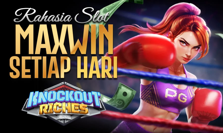 Knockout Riches Banyak Scatter: Rahasia Slot Maxwin Setiap Hari di Tahun 2025