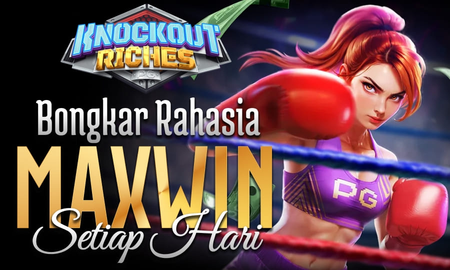 Knockout Riches Pecahan Maxwin Bongkar Rahasia Slot Maxwin Setiap Hari di Tahun 2025
