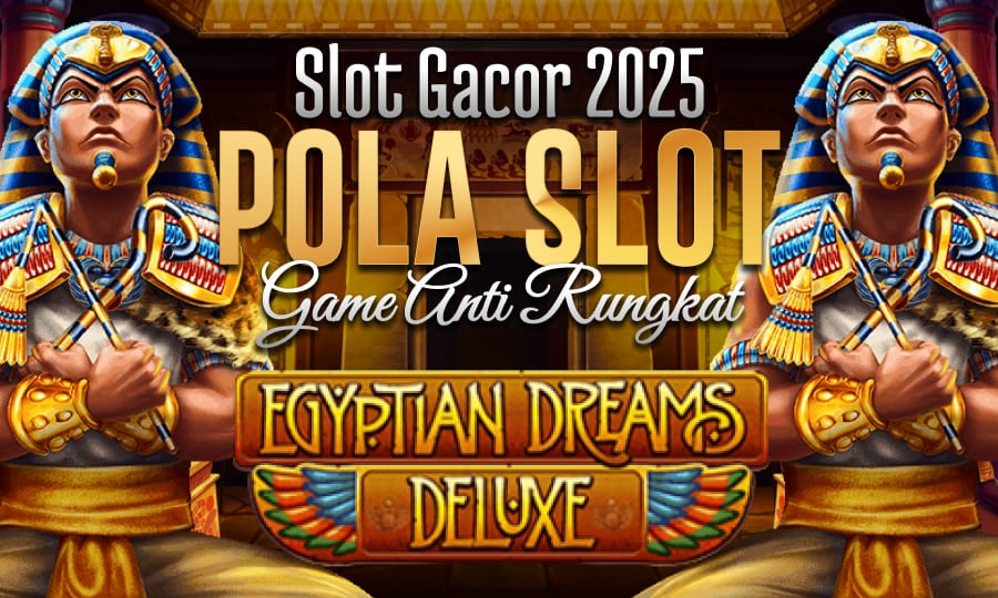 Game Slot Gacor Anti Rungkat: Egyptian Dreams Deluxe